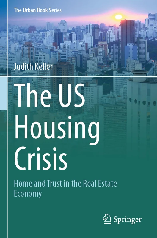 The US Housing Crisis: Home and Trust in the Real Estate Economy (The Urban Book Series)