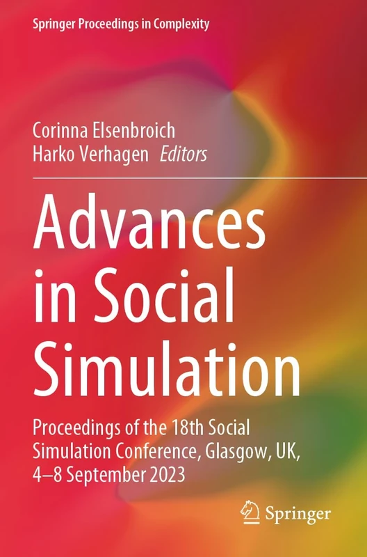 Advances in Social Simulation: Proceedings of the 18th Social Simulation Conference, Glasgow, UK, 4–8 September 2023 (Springer Proceedings in Complexity)
