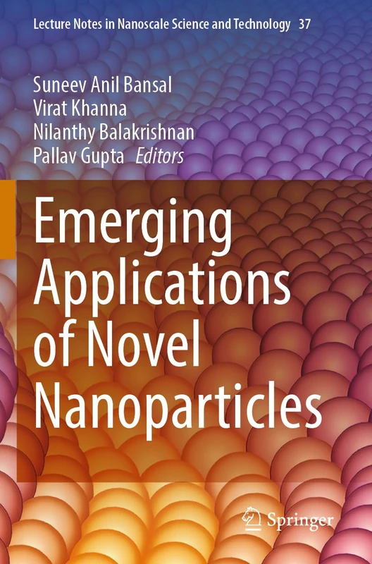 Emerging Applications of Novel Nanoparticles: 37 (Lecture Notes in Nanoscale Science and Technology, 37)