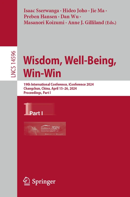 Wisdom, Well-Being, Win-Win: 19th International Conference, iConference 2024, Changchun, China, April 15–26, 2024, Proceedings, Part I: 14596 (Lecture Notes in Computer Science, 14596) - Image 1