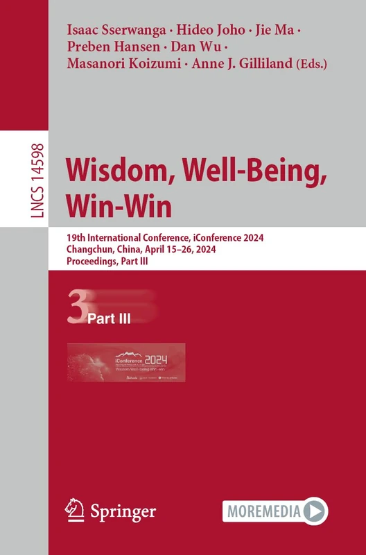 Wisdom, Well-Being, Win-Win: 19th International Conference, iConference 2024, Changchun, China, April 15–26, 2024, Proceedings, Part III: 14598 (Lecture Notes in Computer Science, 14598)