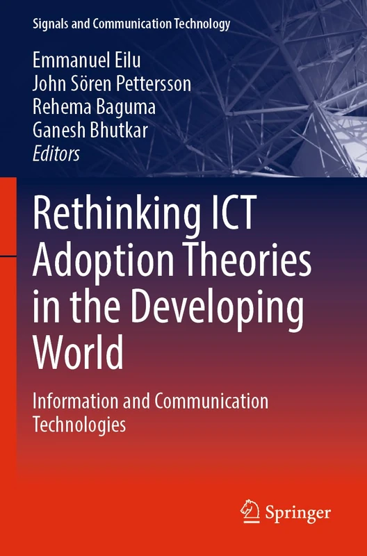 Rethinking ICT Adoption Theories in the Developing World: Information and Communication Technologies (Signals and Communication Technology)