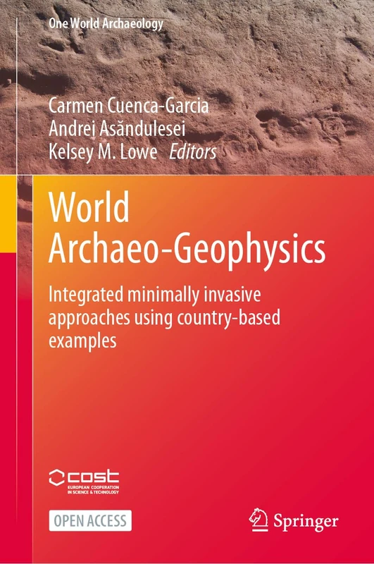 World Archaeo-Geophysics: Integrated minimally invasive approaches using country-based examples (One World Archaeology)