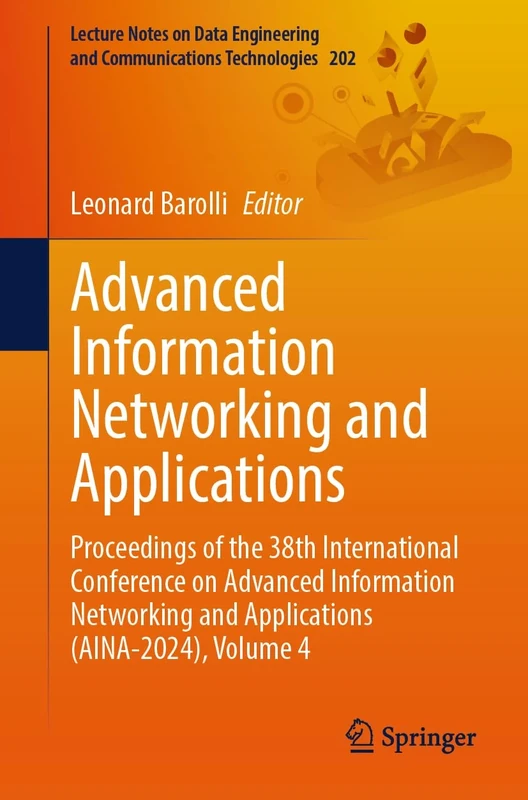 Advanced Information Networking and Applications: Proceedings of the 38th International Conference on Advanced Information Networking and Applications ... and Communications Technologies, 202)