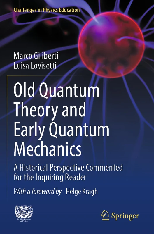 Old Quantum Theory and Early Quantum Mechanics: A Historical Perspective Commented for the Inquiring Reader (Challenges in Physics Education)