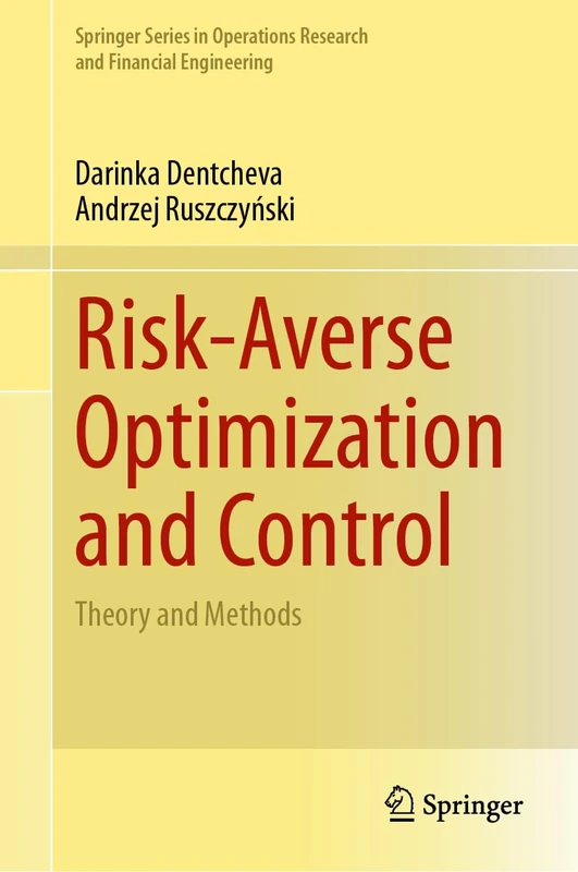 Risk-Averse Optimization and Control: Theory and Methods (Springer Series in Operations Research and Financial Engineering)
