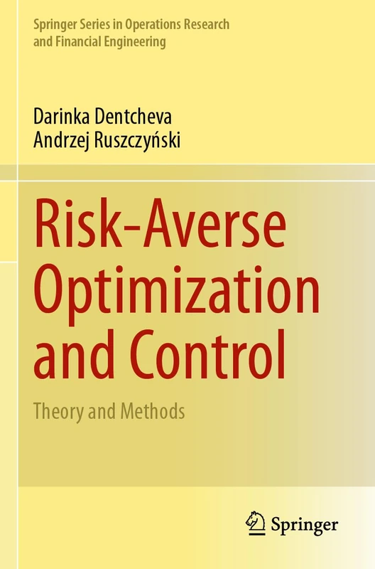 Risk-Averse Optimization and Control: Theory and Methods (Springer Series in Operations Research and Financial Engineering)