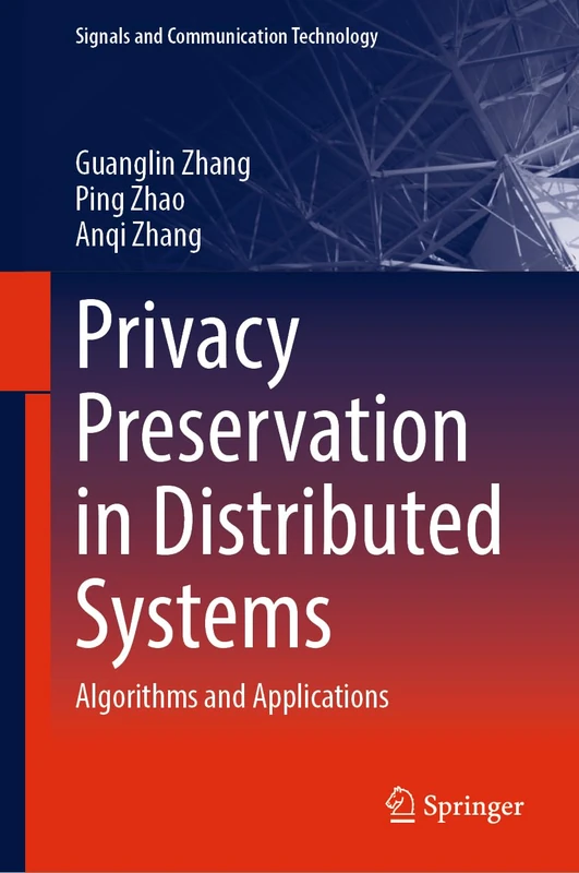 Privacy Preservation in Distributed Systems: Algorithms and Applications (Signals and Communication Technology)