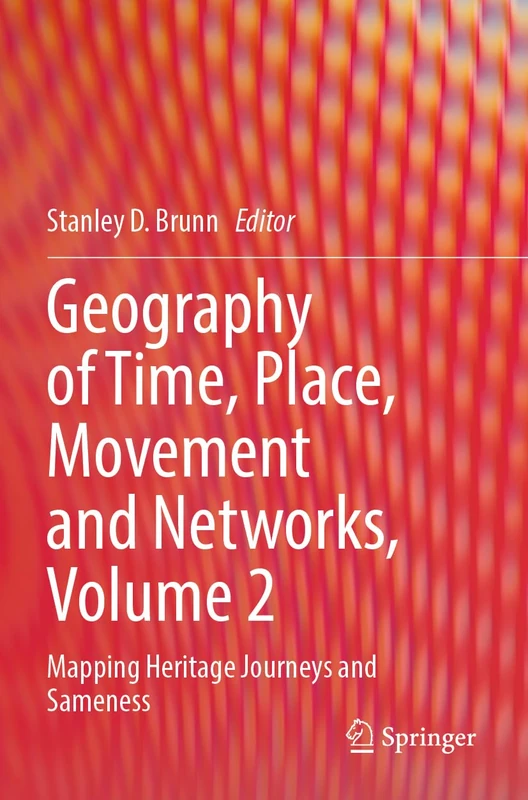 Geography of Time, Place, Movement and Networks, Volume 2: Mapping Heritage Journeys and Sameness
