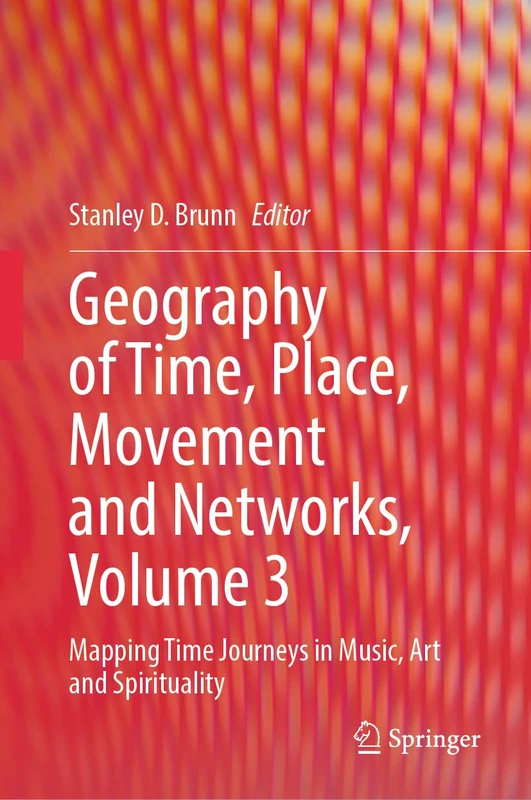Geography of Time, Place, Movement and Networks, Volume 3: Mapping Time Journeys in Music, Art and Spirituality