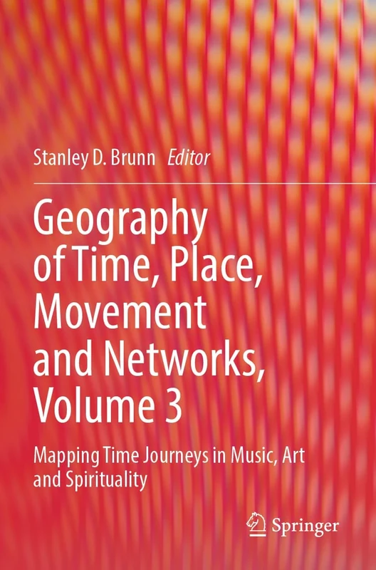 Geography of Time, Place, Movement and Networks, Volume 3: Mapping Time Journeys in Music, Art and Spirituality
