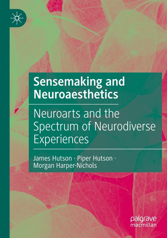 Sensemaking and Neuroaesthetics: Neuroarts and the Spectrum of Neurodiverse Experiences