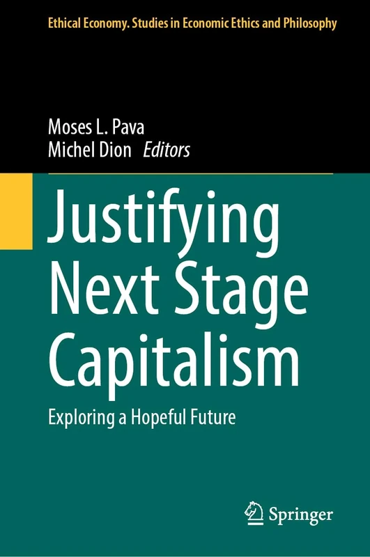 Justifying Next Stage Capitalism: Exploring a Hopeful Future: 68 (Ethical Economy, 68)