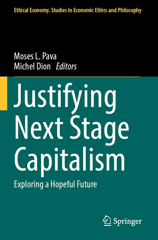 Justifying Next Stage Capitalism: Exploring a Hopeful Future (Ethical Economy, 68)