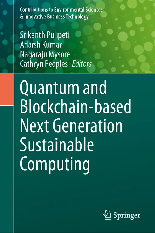 Quantum and Blockchain-based Next Generation Sustainable Computing (Contributions to Environmental Sciences & Innovative Business Technology)
