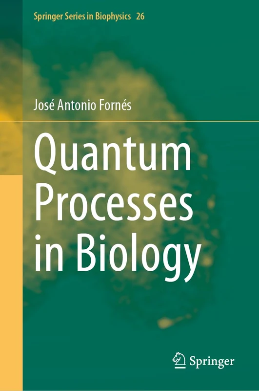 Quantum Processes in Biology: 26 (Springer Series in Biophysics, 26)