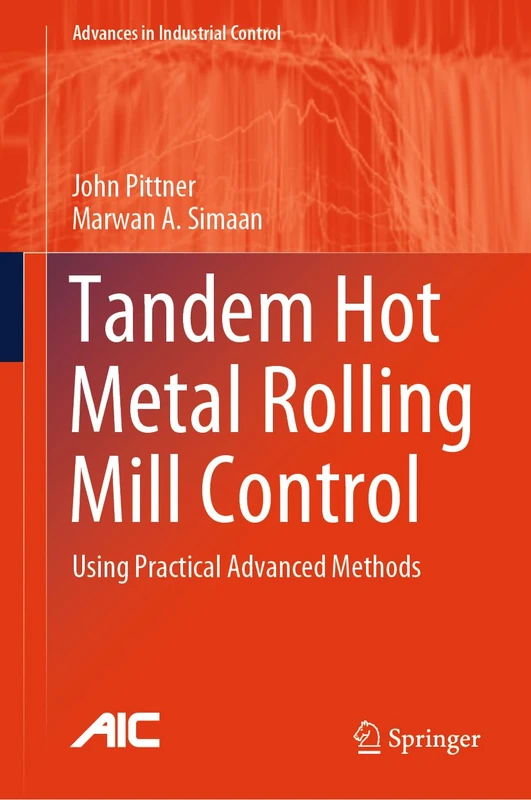 Tandem Hot Metal Rolling Mill Control: Using Practical Advanced Methods (Advances in Industrial Control)
