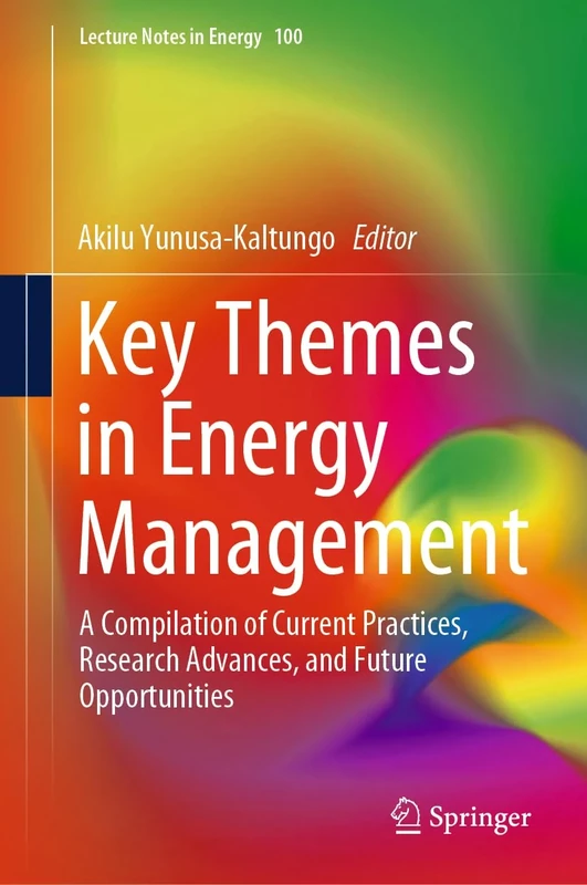 Key Themes in Energy Management: A Compilation of Current Practices, Research Advances, and Future Opportunities: 100 (Lecture Notes in Energy, 100)