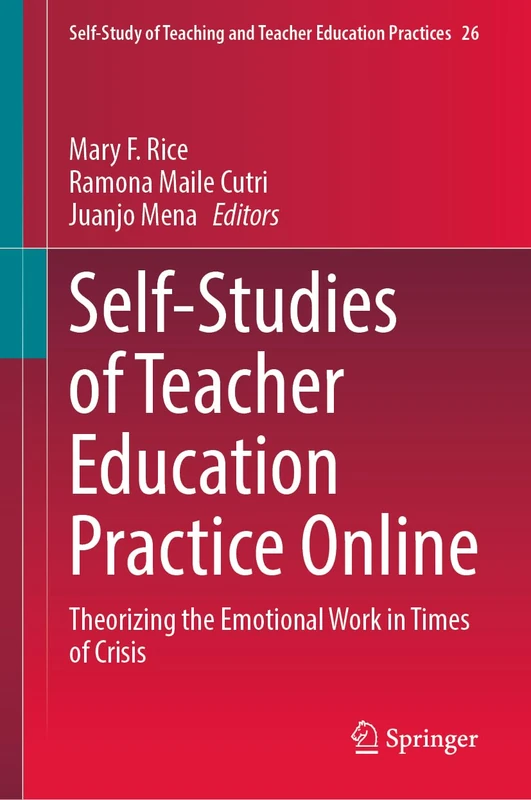 Self-Studies of Teacher Education Practice Online: Theorizing the Emotional Work in Times of Crisis: 26 (Self-Study of Teaching and Teacher Education Practices, 26)