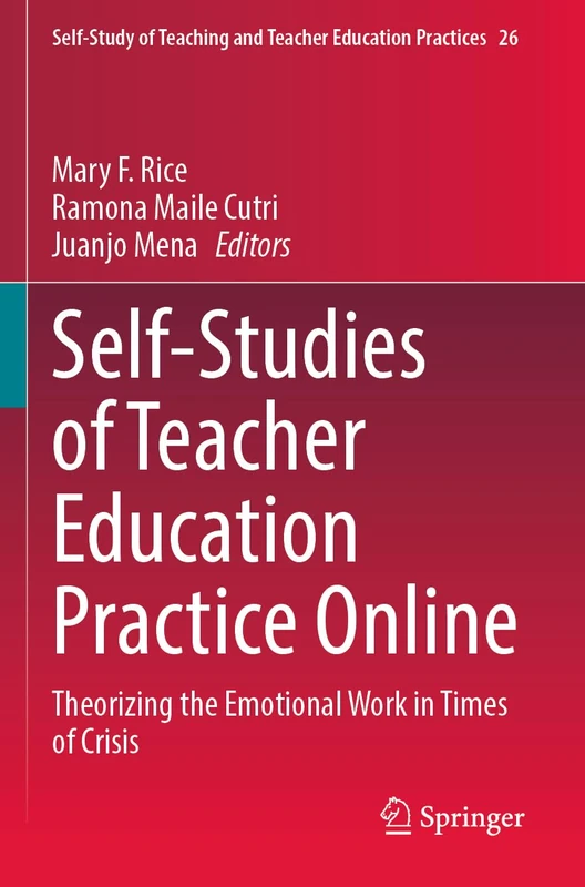 Self-Studies of Teacher Education Practice Online: Theorizing the Emotional Work in Times of Crisis (Self-Study of Teaching and Teacher Education Practices, 26)