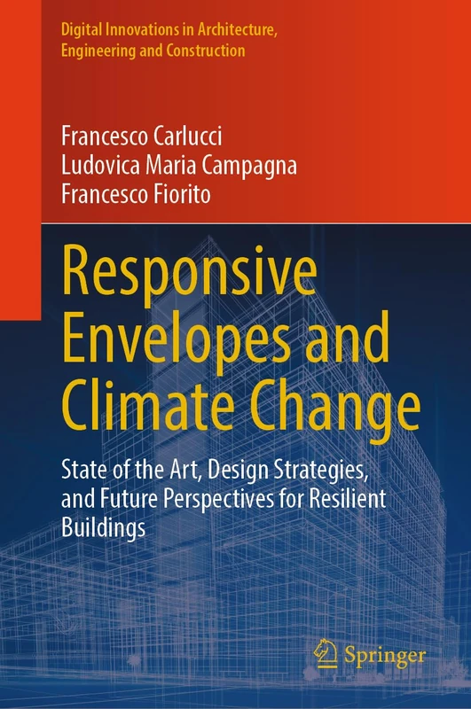 Responsive Envelopes and Climate Change: State of the Art, Design Strategies, and Future Perspectives for Resilient Buildings (Digital Innovations in Architecture, Engineering and Construction)