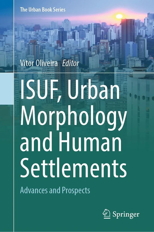 ISUF, Urban Morphology and Human Settlements: Advances and Prospects (The Urban Book Series)