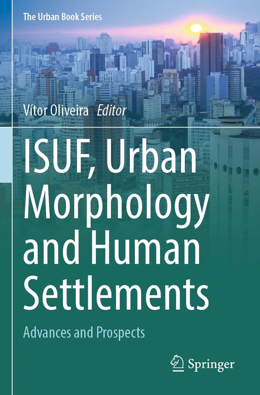 ISUF, Urban Morphology and Human Settlements: Advances and Prospects (The Urban Book Series)