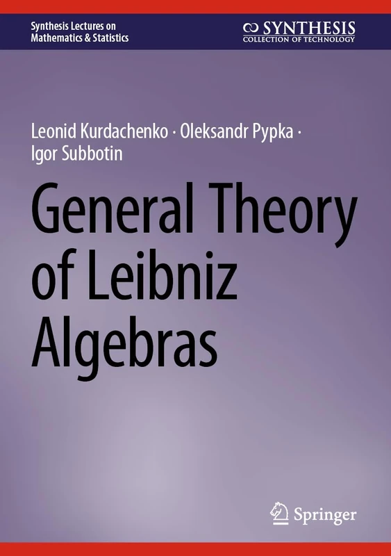 General Theory of Leibniz Algebras (Synthesis Lectures on Mathematics & Statistics)
