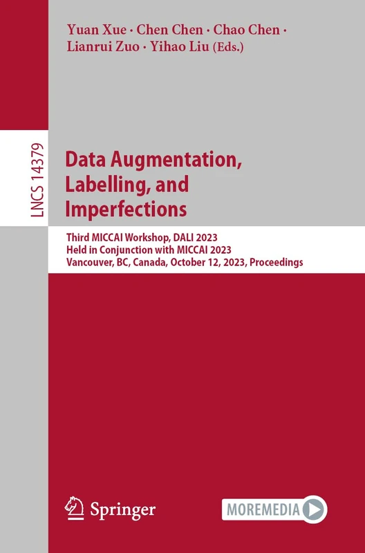 Data Augmentation, Labelling, and Imperfections: Third MICCAI Workshop, DALI 2023, Held in Conjunction with MICCAI 2023, Vancouver, BC, Canada, ... (Lecture Notes in Computer Science, 14379) - Image 1