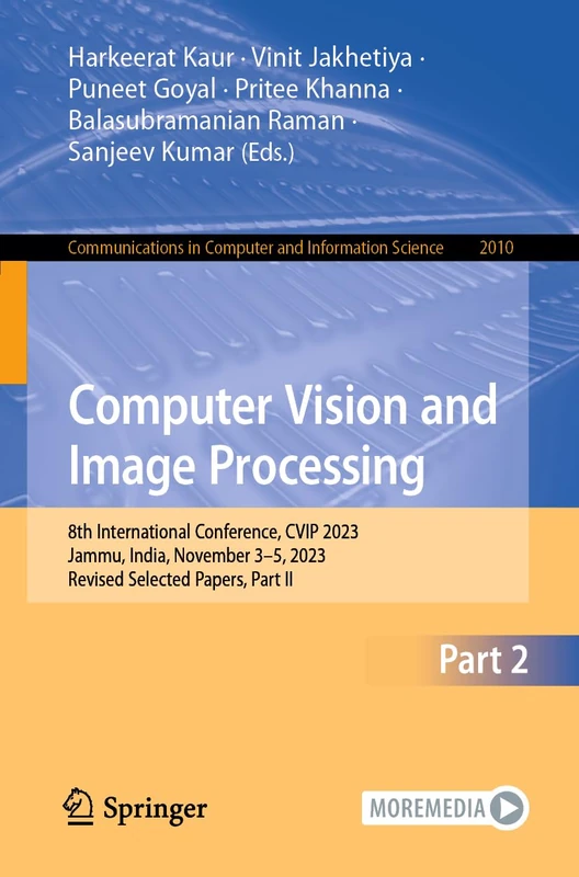 Computer Vision and Image Processing: 8th International Conference, CVIP 2023, Jammu, India, November 3–5, 2023, Revised Selected Papers, Part II: ... in Computer and Information Science, 2010)