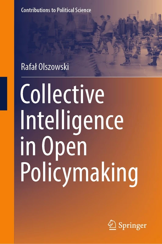 Collective Intelligence in Open Policymaking (Contributions to Political Science)