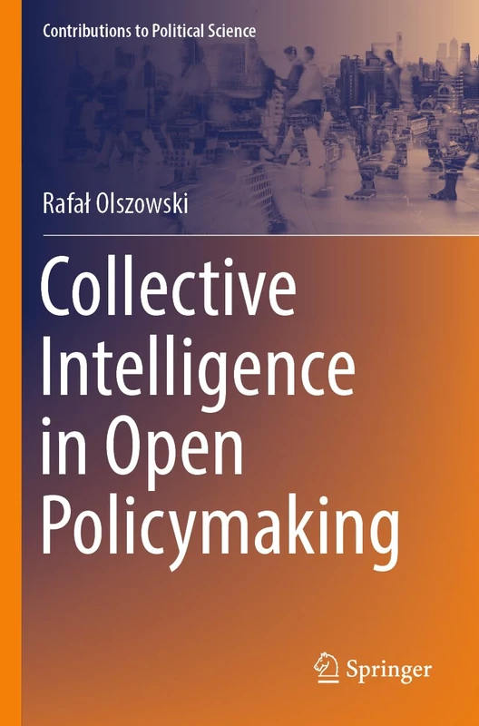 Collective Intelligence in Open Policymaking (Contributions to Political Science)