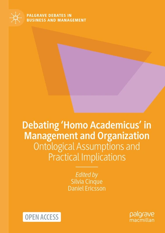 Debating ‘Homo Academicus’ in Management and Organization: Ontological Assumptions and Practical Implications (Palgrave Debates in Business and Management)