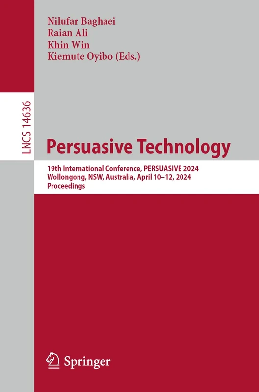 Persuasive Technology: 19th International Conference, PERSUASIVE 2024, Wollongong, NSW, Australia, April 10–12, 2024, Proceedings: 14636 (Lecture Notes in Computer Science, 14636) - Image 1