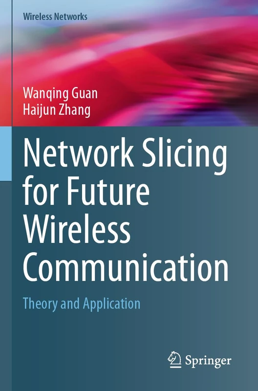 Network Slicing for Future Wireless Communication: Theory and Application (Wireless Networks)