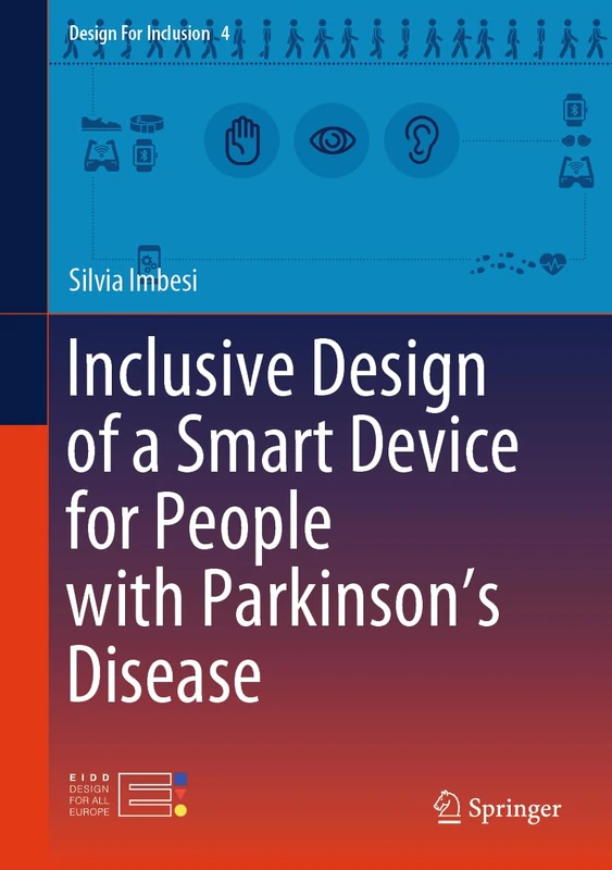 Inclusive Design of a Smart Device for People with Parkinson’s Disease: 4 (Design For Inclusion, 4)