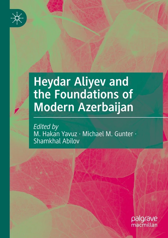 Heydar Aliyev and the Foundations of Modern Azerbaijan