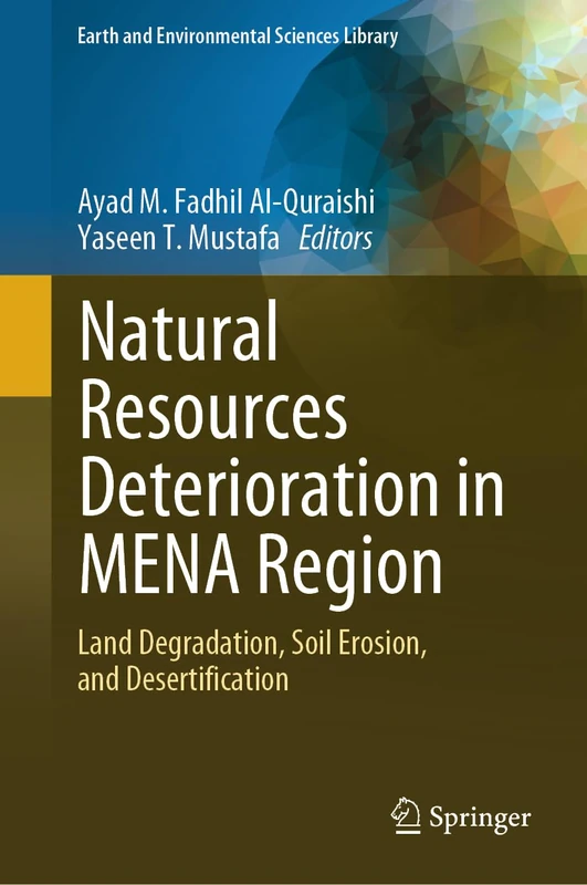 Natural Resources Deterioration in MENA Region: Land Degradation, Soil Erosion, and Desertification (Earth and Environmental Sciences Library)