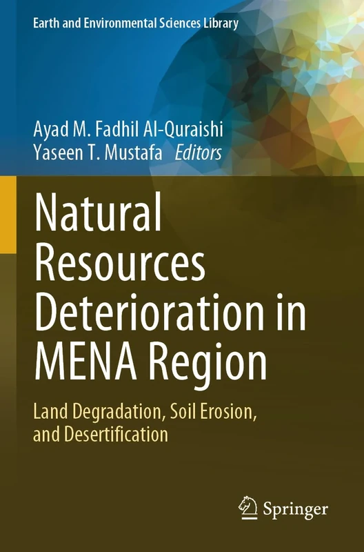 Natural Resources Deterioration in MENA Region: Land Degradation, Soil Erosion, and Desertification (Earth and Environmental Sciences Library)