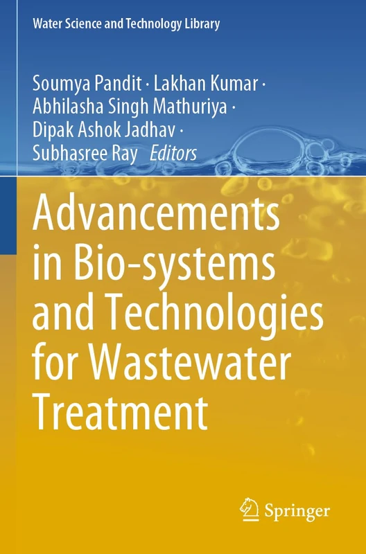 Advancements in Bio-systems and Technologies for Wastewater Treatment (Water Science and Technology Library, 118)