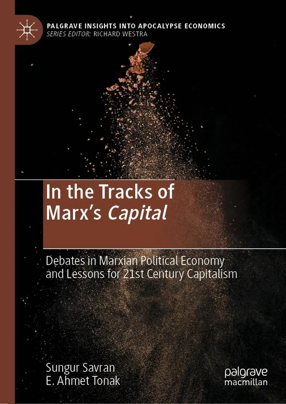 In the Tracks of Marx’s Capital: Debates in Marxian Political Economy and Lessons for 21st Century Capitalism (Palgrave Insights into Apocalypse Economics)
