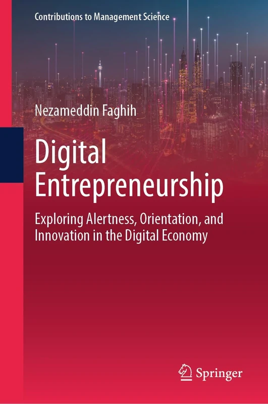 Digital Entrepreneurship: Exploring Alertness, Orientation, and Innovation in the Digital Economy (Contributions to Management Science)