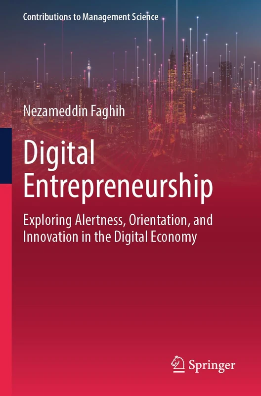 Digital Entrepreneurship: Exploring Alertness, Orientation, and Innovation in the Digital Economy (Contributions to Management Science)
