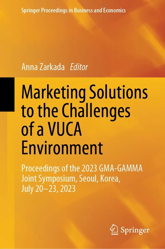 Marketing Solutions to the Challenges of a VUCA Environment: Proceedings of the 2023 GMA-GAMMA Joint Symposium, Seoul, Korea, July 20-23, 2023 (Springer Proceedings in Business and Economics) - Image 1