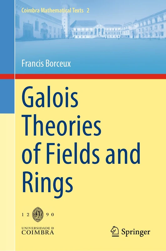 Galois Theories of Fields and Rings: 2 (Coimbra Mathematical Texts, 2)