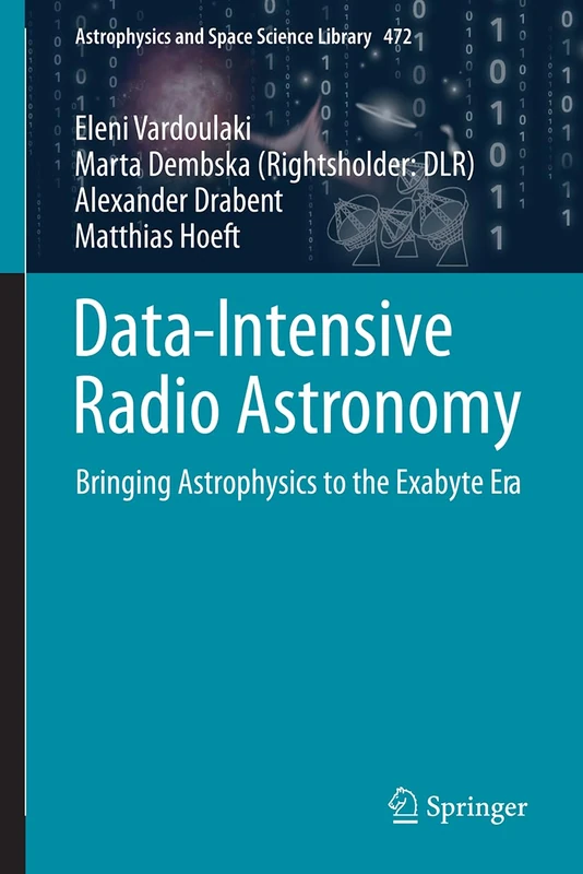 Data-Intensive Radio Astronomy: Bringing Astrophysics to the Exabyte Era: 472 (Astrophysics and Space Science Library, 472)
