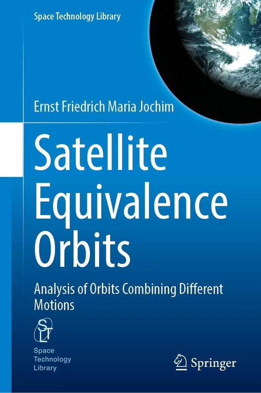 Satellite Equivalence Orbits: Analysis of Orbits Combining Different Motions: 42 (Space Technology Library, 42)