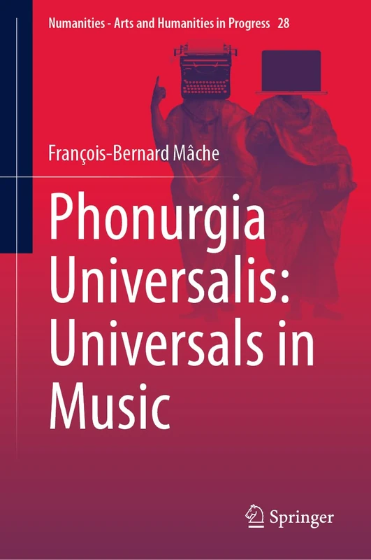 Phonurgia Universalis: Universals in Music: 28 (Numanities - Arts and Humanities in Progress, 28)