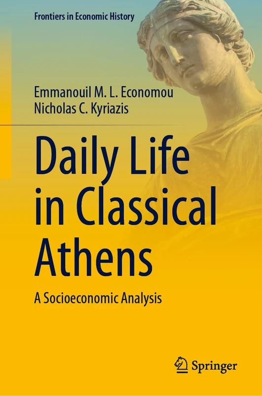 Daily Life in Classical Athens: A Socioeconomic Analysis (Frontiers in Economic History)