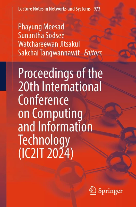 Proceedings of the 20th International Conference on Computing and Information Technology (IC2IT 2024): 973 (Lecture Notes in Networks and Systems, 973)